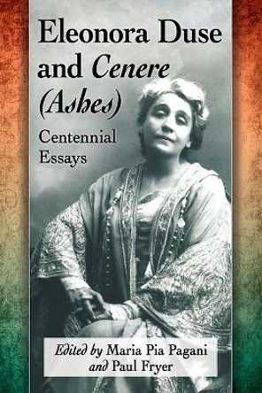 Eleonora Duse and Cenere (Ashes): Centennial Essays by Maria Pia Pagani 9781476663753