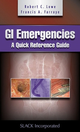 GI Emergencies: A Quick Reference Guide by Robert C. Lowe 9781556429903