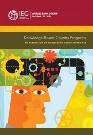 Knowledge-Based Country Programs: An Evaluation of the World Bank Group Experience by The World Bank 9781464802232
