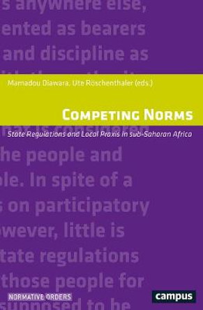 Competing Norms: State Regulations and Local Praxis in Sub-Sahara Africa by Mamadou Diawara