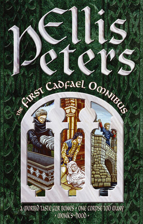 The First Cadfael Omnibus: A Morbid Taste for Bones, One Corpse Too Many, Monk's-Hood Ellis Peters 9780751504767