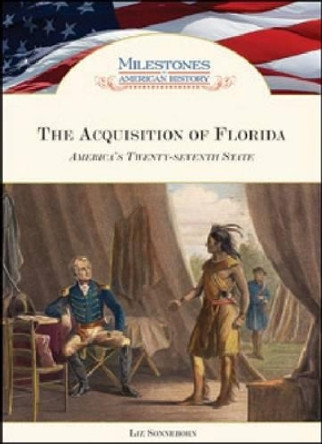 The Acquisition of Florida: America's Twenty-seventh State by Liz Sonneborn 9781604130546