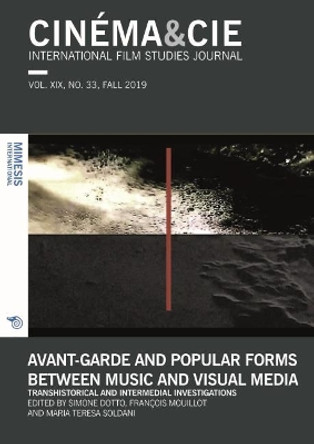 CINEMA&CIE,INTERNATIONAL FILM STUDIES JOURNAL, VOL. XIX, no. 33, FALL 2019: Avant-garde and Popular Forms Between Music and Visual Media. Transhistorical and Intermedial Investigations by Simone Dotto 9788869772962