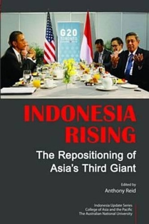 Indonesia Rising: The Repositioning of Asia's Third Giant by Anthony Reid 9789814380409