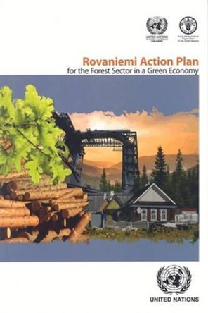 The Rovaniemi Action Plan for the forest sector in a green economy by United Nations: Economic Commission for Europe: Timber Section 9789211170788