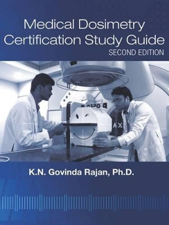 Medical Dosimetry Certification Study Guide by K.N. Govinda Rajan 9781930524804