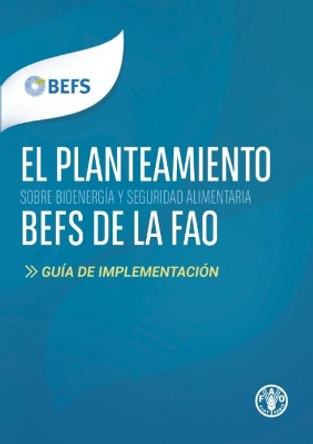 El planteamiento BEFS de la FAO: Guia de implementacion by Food and Agriculture Organization of the United Nations 9789253082223