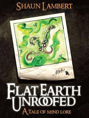 Flat Earth Unroofed: A Tale of Mind Lore by Shaun Lambert 9781909728059