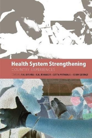 Health System Strengthening: Country Experiences by R. K. Mishra 9789332701786