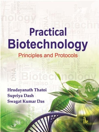 Practical Biotechnology: Principles and Protocols by H.N. Thatoi 9789385909160