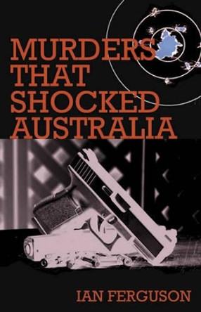 Murders That Shocked Australia by Ian Ferguson 9781921596513