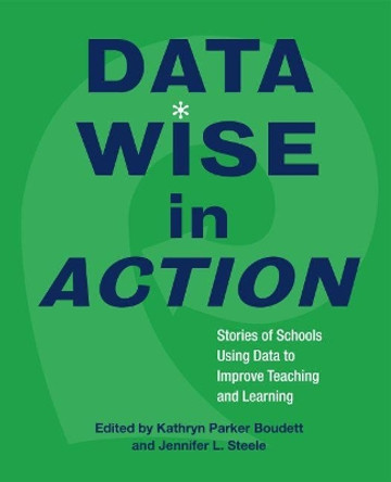 Data Wise in Action: Stories of Schools Using Data to Improve Teaching and Learning by Kathryn Parker Boudett 9781891792809