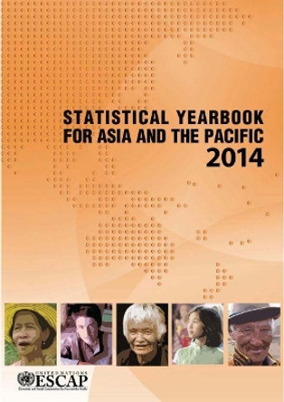 Statistical yearbook for Asia and the Pacific 2014 by United Nations: Economic and Social Commission for Asia and the Pacific 9789211206876