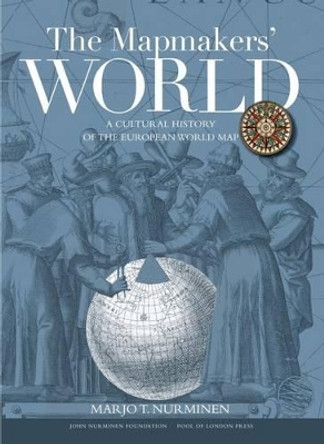 The Mapmakers' World: A Cultural History of the European World Map by Juha Nurminen 9781910860007