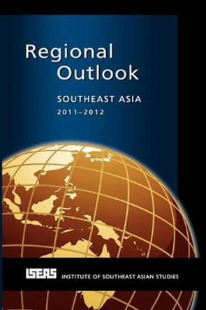 Regional Outlook: Southeast Asia 2011-2012 by Michael J. Montesano 9789814311007