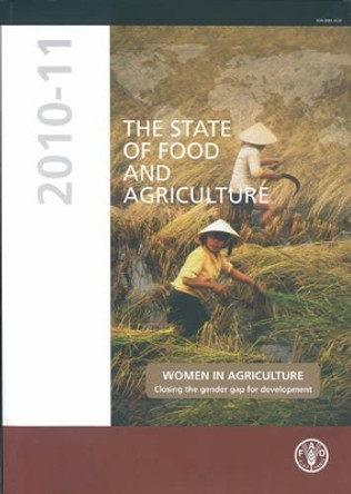 The State of Food and Agriculture 2010-11: Women in Agriculture: Closing the Gender Gap for Development by Food and Agriculture Organization of the United Nations 9789251067680