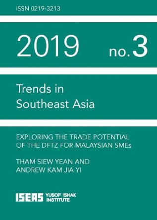 Exploring the Trade Potential of the DFTZ for Malaysian SMEs by Tham Siew Yean 9789814843430