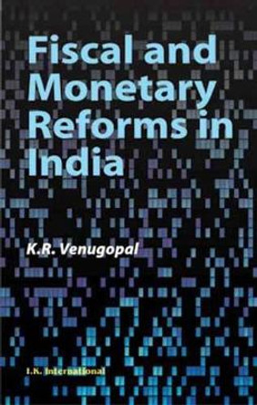 Fiscal and Monetary Reforms in India by K. R. Venugopal 9788189866235