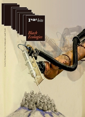 Iaac Bits 9: Black Ecologies by Manuel Gausa 9788412088502