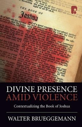 Divine Presence Amid Violence: Contextualizing the Book of Joshua by Walter Brueggemann 9781842276600