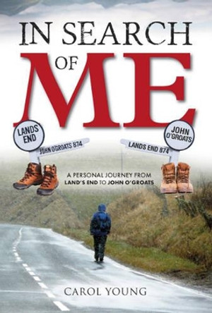 In search of me: A personal journey from Land's End to John O'Groats by Carol Young 9781909544130