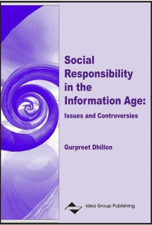 Social Responsibility in the Information Age: Issues and Controversies by Gurpreet Singh Dhillon 9781930708112