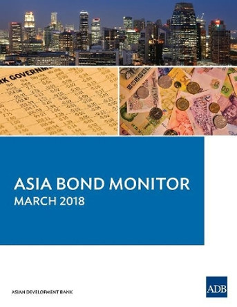 Asia Bond Monitor - March 2018 by Asian Development Bank 9789292611101