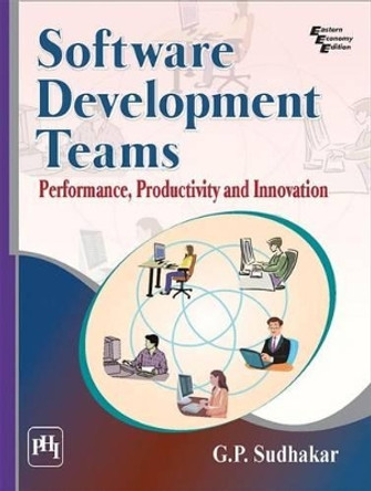 Software Development Teams: Performance, Productivity and Innovation by G. P. Sudhakar 9788120351790