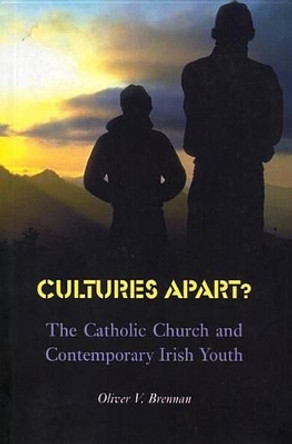 Cultures Apart?: The Catholic Church and Contemporary Irish Youth by Oliver Brennan 9781853905353