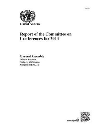Report of the Committee on Conferences for 2013 by United Nations: Committee on Conferences 9789218300584