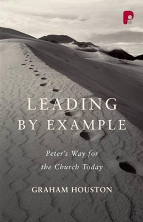 Leading by Example: Peter's Way for the Church Today by Graham Houston 9781842276044