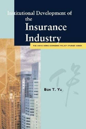 Institutional Development of the Insurance Industry by Ben T. Yu 9789629370077