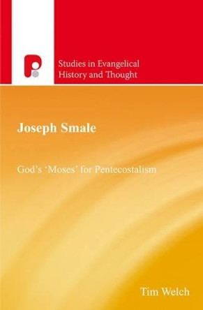 Joseph Smale: God's 'Moses' for Pentecostalism by Tim Welch 9781842277812