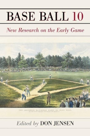Base Ball: A Journal of the Early Game, Volume 10 by John Thorn 9781476663852
