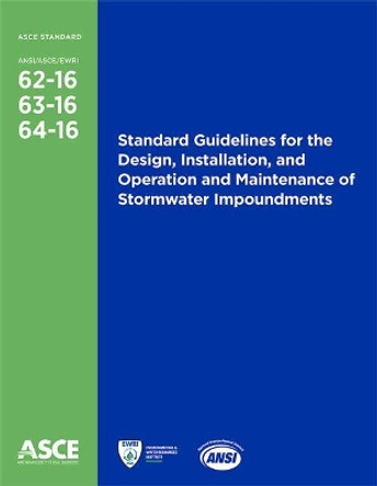 Standard Guidelines for the Design, Installation, and Operation and Maintenance of Stormwater Impoundments (62-16, 63-16, 64-16) by American Society of Civil Engineers 9780784414262