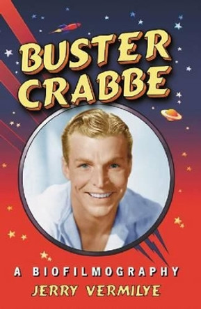 Buster Crabbe: A Biofilmography by Jerry Vermilye 9780786495702