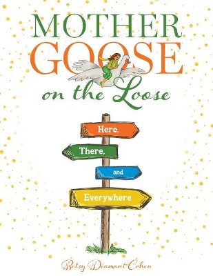 Mother Goose on the Loose: Here, There, and Everywhere by Betsy Diamant-Cohen 9780838916476