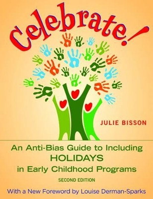 Celebrate!: An Anti-Bias Guide to Enjoying Holidays in Early Childhood Programs by Julie Bisson 9781605544533
