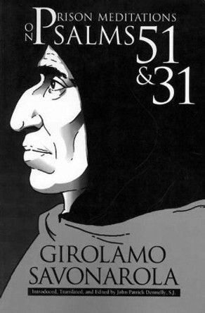 Prison Meditations on Psalms 51 and 31 by Girolamo Savonarola 9780874627008