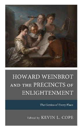 Howard Weinbrot and the Precincts of Enlightenment: The Genius of Every Place by Kevin L. Cope 9781611463293