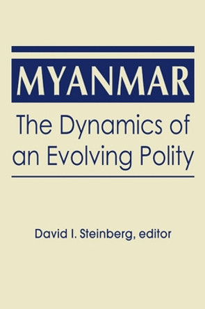 Myanmar: The Dynamics of an Evolving Polity by David I. Steinberg 9781626371811
