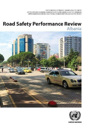 Road safety performance review: Albania by United Nations: Economic Commission for Europe 9789211171655