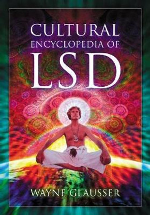 Cultural Encyclopedia of LSD by Wayne Glausser 9780786447855