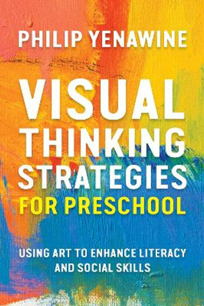 Visual Thinking Strategies for Preschool: Using Art to Enhance Literacy and Social Skills by Philip Yenawine 9781682531570