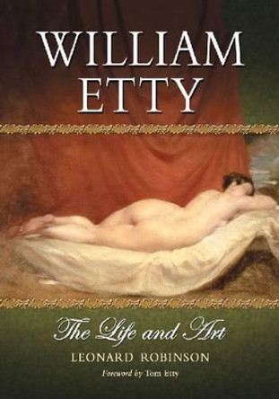 William Etty: The Life and Art by Leonard Robinson 9780786467754