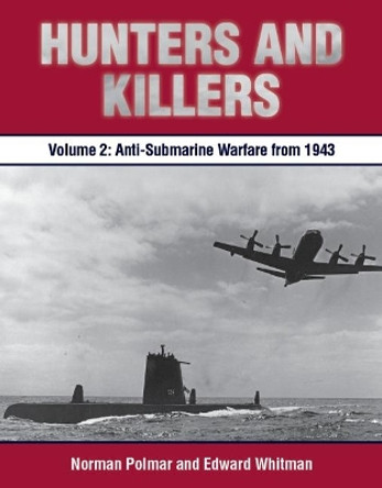 Hunters and Killers, Volume 2: Anti-Submarine Warfare from 1943 by Norman Polmar 9781612518978