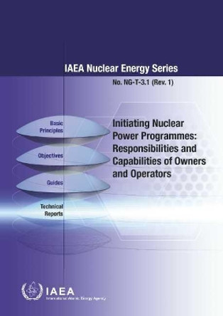 Initiating Nuclear Power Programmes: Responsibilities and Capabilities of Owners and Operators by IAEA 9789201046192