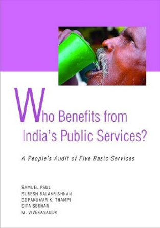 Who Benefit from India's Public Services: A People's Audit of Five Basic Services by Paul Samuel 9788171885275