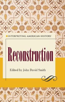 Interpreting American History: Reconstruction by John David Smith 9781606352922
