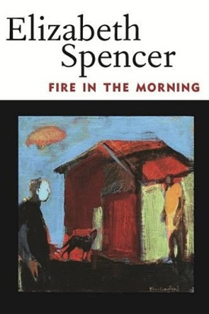 Fire in the Morning by Elizabeth Spencer 9781617036187